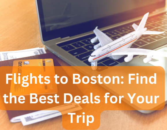 Flights to Boston: Find the Best Deals for Your Trip