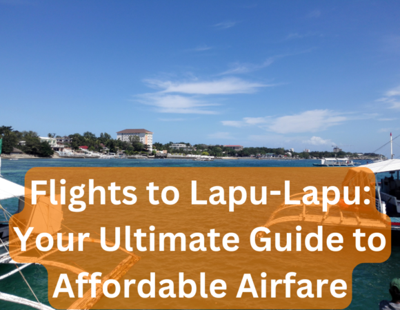 Flights to Lapu-Lapu: Your Ultimate Guide to Affordable Airfare